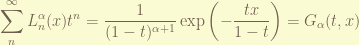 \displaystyle \sum_n^\infty L_n^\alpha(x) t^n = \frac{1}{(1-t)^{\alpha+1}} \exp \left(-\frac{tx}{1-t}\right) =G_\alpha(t, x) 