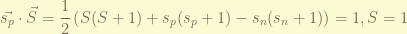 \displaystyle \vec{s_p} \cdot \vec{S} = \frac{1}{2} \left( S (S+1) + s_p(s_p+1) - s_n(s_n+1) \right) = 1, S = 1