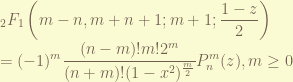 \displaystyle {}_2F_1\left(m-n,m+n+1; m+1; \frac{1-z}{2} \right) \\= (-1)^m\frac{(n-m)!m!2^m}{(n+m)!(1-x^2)^{\frac{m}{2}}} P_n^m(z), m\geq0 
