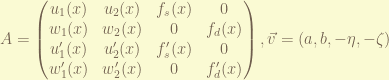 \displaystyle A = \begin{pmatrix} u_1(x) & u_2(x) & f_s(x) & 0 \\ w_1(x) & w_2(x) & 0 & f_d(x) \\ u'_1(x) & u'_2(x) & f'_s(x) & 0 \\  w'_1(x) & w'_2(x) & 0 & f'_d(x) \end{pmatrix},  \vec{v} = (a, b, -\eta, -\zeta) 