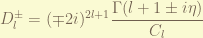 \displaystyle D_l^{\pm} = (\mp 2i) ^{2l+1} \frac{\Gamma(l+1\pm i \eta)} {C_l } 