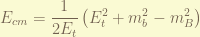 \displaystyle E_{cm} = \frac{1}{2E_t}\left( E_t^2 + m_b^2 -m_B^2 \right) 