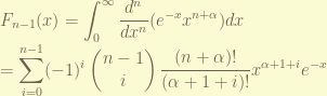 \displaystyle F_{n-1}(x) = \int_0^{\infty} \frac{d^n}{dx^n}(e^{-x}x^{n+\alpha})dx \\ = \sum_{i=0}^{n-1} (-1)^i \begin{pmatrix} n-1 \\ i \end{pmatrix} \frac{(n+\alpha)!}{(\alpha+1+i)!} x^{\alpha+1+i} e^{-x}