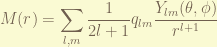 \displaystyle M(r)=\sum_{l,m}\frac{1}{2l+1} q_{lm} \frac{Y_{lm}(\theta,\phi)}{r^{l+1}}