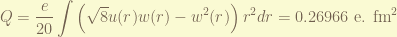 \displaystyle Q = \frac{e}{20}  \int \left(  \sqrt{8} u(r) w(r) - w^2(r) \right) r^2 dr = 0.26966 ~ \textrm{e. fm}^2