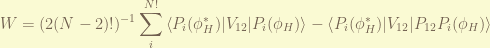 \displaystyle W = (2(N-2)!)^{-1} \sum_{i}^{N!} \left< P_i(\phi_H^*) |V_{12}|  P_i(\phi_H) \right> - \left< P_i(\phi_H^*) |V_{12}|P_{12}P_i(\phi_H) \right>
