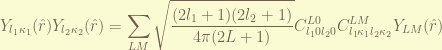 \displaystyle Y_{l_1 \kappa_1}(\hat{r})Y_{l_2 \kappa_2}(\hat{r}) = \sum_{LM} \sqrt{\frac{(2l_1+1)(2l_2+1)}{4\pi (2L+1)}} C_{l_1 0 l_2 0 }^{L0} C_{l_1 \kappa_1 l_2 \kappa_2}^{LM} Y_{LM}(\hat{r}) 