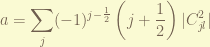 \displaystyle a = \sum_{j} (-1)^{j - \frac{1}{2}} \left( j+ \frac{1}{2} \right) |C_{jl}^2| 