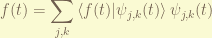 \displaystyle f(t) = \sum_{j,k} \left<f(t)|\psi_{j,k}(t)\right> \psi_{j,k}(t) 