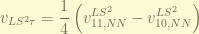 \displaystyle v_{LS^2\tau} = \frac{1}{4} \left ( v_{11,NN}^{LS^2} - v_{10,NN}^{LS^2} \right) 