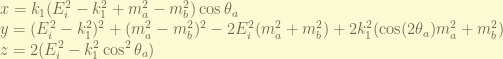 \displaystyle x = k_1 (E_i^2 - k_1^2 + m_a^2 - m_b^2 ) \cos\theta_a \\ y = (E_i^2 - k_1^2)^2 + (m_a^2-m_b^2)^2 - 2E_i^2 (m_a^2 + m_b^2) + 2k_1^2(\cos(2\theta_a) m_a^2 + m_b^2) \\ z = 2 (E_i^2 - k_1^2 \cos^2\theta_a) 