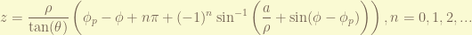 \displaystyle z = \frac{\rho}{\tan(\theta)}\left( \phi_p - \phi + n\pi + (-1)^{n} \sin^{-1}\left( \frac{a}{\rho} + \sin(\phi-\phi_p) \right) \right), n=0,1,2,... 