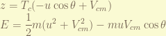 \displaystyle z = T_c ( -u \cos\theta + V_{cm} ) \\ E = \frac{1}{2} m(u^2 + V_{cm}^2) - m u V_{cm} \cos\theta 