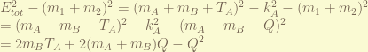 E_{tot}^2 - (m_1+m_2)^2 = (m_A+m_B+T_A)^2 - k_A^2 - (m_1+m_2)^2  \\ =(m_A+m_B+T_A)^2 - k_A^2 - (m_A+m_B-Q)^2 \\ = 2m_BT_A + 2(m_A + m_B)Q - Q^2 
