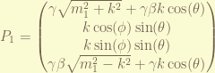 P_1 = \begin{pmatrix} \gamma \sqrt{m_1^2 + k^2}  + \gamma \beta k \cos(\theta) \\ k \cos(\phi) \sin(\theta) \\ k \sin(\phi) \sin(\theta) \\ \gamma \beta \sqrt{m_1^2 - k^2}  + \gamma k \cos(\theta)\end{pmatrix} 