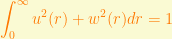 \displaystyle  \int_{0}^{\infty} u^2(r) + w^2(r) dr = 1 