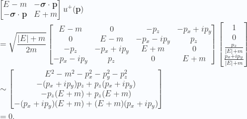 \begin{aligned}&\begin{bmatrix}E - m & - \boldsymbol{\sigma} \cdot \mathbf{p} \\ - \boldsymbol{\sigma} \cdot \mathbf{p} & E + m\end{bmatrix}u^{+}(\mathbf{p}) \\ &=\sqrt{\frac{{\left\lvert{E}\right\rvert} + m}{2m}}\begin{bmatrix}E - m & 0 & -p_z &  -p_x + i p_y \\ 0 & E - m & -p_x - i p_y & p_z \\ -p_z &  -p_x + i p_y & E + m & 0 \\ -p_x - i p_y & p_z & 0 & E + m \end{bmatrix}\begin{bmatrix}1 \\ 0 \\ \frac{p_z}{{\left\lvert{E}\right\rvert} + m} \\ \frac{p_x + i p_y}{{\left\lvert{E}\right\rvert} + m} \\ \end{bmatrix} \\ &\sim \begin{bmatrix}E^2 - m^2 - p_x^2 - p_y^2 - p_z^2 \\ -(p_x + i p_y) p_z + p_z (p_x + i p_y) \\ - p_z( E + m ) + p_z( E + m ) \\ -(p_x + i p_y) (E + m) + (E + m)(p_x + i p_y)\end{bmatrix} \\ &= 0.\end{aligned} 