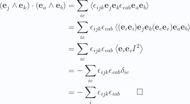 \begin{aligned}(\mathbf{e}_j \wedge \mathbf{e}_k) \cdot (\mathbf{e}_a \wedge \mathbf{e}_b)&= \sum_{ie} \left\langle{{\epsilon_{ijk} \mathbf{e}_j \mathbf{e}_k \epsilon_{eab} \mathbf{e}_a \mathbf{e}_b}}\right\rangle \\ &=\sum_{ie}\epsilon_{ijk} \epsilon_{eab}\left\langle{{(\mathbf{e}_i \mathbf{e}_i) \mathbf{e}_j \mathbf{e}_k (\mathbf{e}_e \mathbf{e}_e) \mathbf{e}_a \mathbf{e}_b}}\right\rangle \\ &=\sum_{ie}\epsilon_{ijk} \epsilon_{eab}\left\langle{{\mathbf{e}_i \mathbf{e}_e I^2}}\right\rangle \\ &=-\sum_{ie} \epsilon_{ijk} \epsilon_{eab} \delta_{ie} \\ &=-\sum_i\epsilon_{ijk} \epsilon_{iab}\qquad\square\end{aligned} 