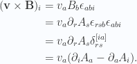 \begin{aligned}(\mathbf{v} \times \mathbf{B})_i&=v_a B_b \epsilon_{abi} \\ &=v_a \partial_r A_s \epsilon_{rsb} \epsilon_{abi} \\ &=v_a \partial_r A_s \delta_{rs}^{[ia]} \\ &=v_a (\partial_i A_a - \partial_a A_i).\end{aligned} 