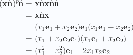 \begin{aligned}(\mathbf{x} \hat{\mathbf{n}})^p \hat{\mathbf{n}} &= \mathbf{x} \hat{\mathbf{n}} \mathbf{x} \hat{\mathbf{n}} \hat{\mathbf{n}} \\ &= \mathbf{x} \hat{\mathbf{n}} \mathbf{x} \\ &= (x_1 \mathbf{e}_1 + x_2 \mathbf{e}_2  )\mathbf{e}_1(x_1 \mathbf{e}_1 + x_2 \mathbf{e}_2  ) \\ &= (x_1 + x_2 \mathbf{e}_2 \mathbf{e}_1 )(x_1 \mathbf{e}_1 + x_2 \mathbf{e}_2  ) \\ &= (x_1^2 - x_2^2 ) \mathbf{e}_1 + 2 x_1 x_2 \mathbf{e}_2\end{aligned} 