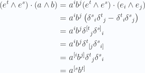 \begin{aligned}(e^t \wedge e^s) \cdot (a \wedge b)&=a^i b^j (e^t \wedge e^s) \cdot (e_i \wedge e_j) \\ &=a^i b^j\left( {\delta^{s}}_i {\delta^{t}}_j-{\delta^{t}}_i {\delta^{s}}_j  \right) \\ &=a^i b^j{\delta^{[t}}_j {\delta^{s]}}_i \\ &=a^i b^j{\delta^{t}}_{[j} {\delta^{s}}_{i]} \\ &=a^{[i} b^{j]}{\delta^{t}}_{j} {\delta^{s}}_{i} \\ &=a^{[s} b^{t]}\end{aligned} 