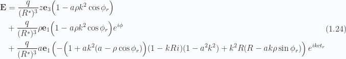 \begin{aligned}\begin{aligned}\mathbf{E} &= \frac{q}{(R^{*})^3} z \mathbf{e}_3\Bigl( 1 - a \rho k^2 \cos\phi_r \Bigr) \\ &+\frac{q}{(R^{*})^3} \rho\mathbf{e}_1 \Bigl(1 - a \rho k^2 \cos\phi_r \Bigr) e^{i\phi} \\ &+\frac{q}{(R^{*})^3} a \mathbf{e}_1\left(-\Bigl( 1 + a k^2 (a - \rho \cos\phi_r) \Bigr) (1 - k R i)(1 - a^2 k^2)+ k^2 R(R - a k \rho \sin \phi_r)\right) e^{i k c t_r}\end{aligned}\end{aligned} \hspace{\stretch{1}}(1.24)