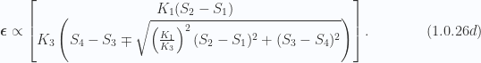 \begin{aligned}\boldsymbol{\epsilon} \propto\begin{bmatrix}K_1 (S_2 - S_1 ) \\ K_3 \left( { S_4 - S_3 \mp \sqrt{ \left( \frac{K_1}{K_3} \right)^2 (S_2 - S_1)^2 + (S_3 - S_4)^2 } } \right)\end{bmatrix}.\end{aligned} \hspace{\stretch{1}}(1.0.26d)