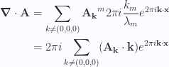 \begin{aligned}\boldsymbol{\nabla} \cdot \mathbf{A} &=\sum_{k \ne (0,0,0)} {\mathbf{A}_\mathbf{k}}^m 2 \pi i \frac{k_m}{\lambda_m} e^{2\pi i \mathbf{k} \cdot \mathbf{x}} \\ &=2 \pi i \sum_{k \ne (0,0,0)} (\mathbf{A}_\mathbf{k} \cdot \mathbf{k}) e^{2\pi i \mathbf{k} \cdot \mathbf{x}} \\ \end{aligned} 
