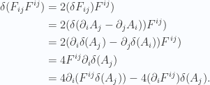 \begin{aligned}\delta (F_{ij} F^{ij})&=2 (\delta F_{ij}) F^{ij}) \\ &=2 (\delta(\partial_i A_j -\partial_j A_i)) F^{ij}) \\ &=2 (\partial_i \delta(A_j) -\partial_j \delta(A_i)) F^{ij}) \\ &=4 F^{ij} \partial_i \delta(A_j) \\ &=4 \partial_i (F^{ij} \delta(A_j)) - 4 (\partial_i F^{ij}) \delta(A_j).\end{aligned} 