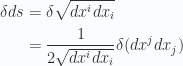 \begin{aligned}\delta ds &=\delta \sqrt{ dx^i dx_i } \\ &= \frac{1}{{ 2 \sqrt{ dx^i dx_i }}} \delta (dx^j dx_j)\end{aligned} 