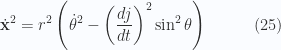 \begin{aligned}\dot{\mathbf{x}}^2 =r^2 \left( \dot{\theta}^2 - \left(\frac{dj}{dt}\right)^2 \sin^2 \theta \right)\end{aligned} \quad\quad\quad(25)