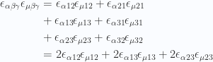 \begin{aligned}\epsilon_{\alpha \beta \gamma}\epsilon_{\mu \beta \gamma}&=\epsilon_{\alpha 1 2} \epsilon_{\mu 1 2}+\epsilon_{\alpha 2 1} \epsilon_{\mu 2 1} \\ &+\epsilon_{\alpha 1 3} \epsilon_{\mu 1 3}+\epsilon_{\alpha 3 1} \epsilon_{\mu 3 1} \\ &+\epsilon_{\alpha 2 3} \epsilon_{\mu 2 3}+\epsilon_{\alpha 3 2} \epsilon_{\mu 3 2} \\ &=2 \epsilon_{\alpha 1 2} \epsilon_{\mu 1 2}+ 2 \epsilon_{\alpha 1 3} \epsilon_{\mu 1 3}+ 2 \epsilon_{\alpha 2 3} \epsilon_{\mu 2 3}\end{aligned} 