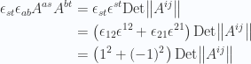\begin{aligned}\epsilon_{s t} \epsilon_{a b} A^{a s} A^{b t}&=\epsilon_{s t} \epsilon^{s t} \text{Det} {\left\lVert{A^{ij}}\right\rVert} \\ &=\left( \epsilon_{1 2} \epsilon^{1 2} +\epsilon_{2 1} \epsilon^{2 1} \right)\text{Det} {\left\lVert{A^{ij}}\right\rVert} \\ &=\left( 1^2 + (-1)^2\right)\text{Det} {\left\lVert{A^{ij}}\right\rVert}\end{aligned} 