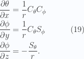 \begin{aligned}\frac{\partial {\theta}}{\partial {x}} &= \frac{1}{{r}} C_\theta C_\phi \\ \frac{\partial {\phi}}{\partial {y}} &= \frac{1}{{r}} C_\theta S_\phi \\ \frac{\partial {\phi}}{\partial {z}} &= -\frac{S_\theta}{r}.\end{aligned} \quad\quad\quad(19)