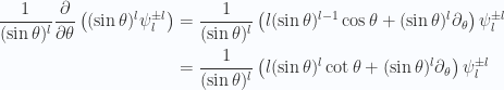 \begin{aligned}\frac{1}{{(\sin\theta)^l}} \frac{\partial {}}{\partial {\theta}} \left( (\sin\theta)^l \psi_l^{\pm l} \right)&=\frac{1}{{(\sin\theta)^l}} \left( l (\sin\theta)^{l-1} \cos\theta + (\sin\theta)^l \partial_\theta \right) \psi_l^{\pm l} \\ &=\frac{1}{{(\sin\theta)^l}} \left( l (\sin\theta)^{l} \cot\theta + (\sin\theta)^l \partial_\theta \right) \psi_l^{\pm l} \\  \end{aligned} 
