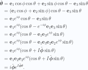 \begin{aligned}\hat{\boldsymbol{\theta}}&=\mathbf{e}_1 \cos\phi \cos\theta +\mathbf{e}_2 \sin\phi \cos\theta -\mathbf{e}_3 \sin\theta  \\ &=(\mathbf{e}_1 \cos\phi +\mathbf{e}_2 \sin\phi ) \cos\theta -\mathbf{e}_3 \sin\theta  \\ &=\mathbf{e}_1 e^{i\phi} \cos\theta -\mathbf{e}_3 \sin\theta  \\ &=\mathbf{e}_1 e^{i\phi} ( \cos\theta - e^{-i\phi} \mathbf{e}_1 \mathbf{e}_3 \sin\theta ) \\ &=\mathbf{e}_1 e^{i\phi} ( \cos\theta - \mathbf{e}_1 \mathbf{e}_3 e^{i\phi} \sin\theta ) \\ &=\mathbf{e}_1 e^{i\phi} ( \cos\theta - \mathbf{e}_1 \mathbf{e}_3 \mathbf{e}_2 \mathbf{e}_2 e^{i\phi} \sin\theta ) \\ &=\mathbf{e}_1 e^{i\phi} ( \cos\theta + I \hat{\boldsymbol{\phi}} \sin\theta ) \\ &=\mathbf{e}_1 \mathbf{e}_2 \mathbf{e}_2 e^{i\phi} ( \cos\theta + I \hat{\boldsymbol{\phi}} \sin\theta ) \\ &=i \hat{\boldsymbol{\phi}} e^{I \hat{\boldsymbol{\phi}} \theta}.\end{aligned} 