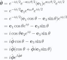 \begin{aligned}\hat{\boldsymbol{\theta}} &= e^{-i \phi/2} e^{-\mathbf{e}_{31}\theta/2} (\mathbf{e}_1) e^{\mathbf{e}_{31}\theta/2} e^{i\phi/2} \\ &= e^{-i \phi/2} \mathbf{e}_1 e^{\mathbf{e}_{31}\theta} e^{i\phi/2} \\ &= e^{-i \phi/2} (\mathbf{e}_1 \cos\theta - \mathbf{e}_3 \sin\theta) e^{i\phi/2} \\ &= \mathbf{e}_1 \cos\theta e^{i\phi} - \mathbf{e}_3 \sin\theta \\ &= i \cos\theta \mathbf{e}_2 e^{i\phi} - \mathbf{e}_3 \sin\theta \\ &= i \hat{\boldsymbol{\phi}} \cos\theta - \mathbf{e}_3 \sin\theta \\ &= i \hat{\boldsymbol{\phi}} (\cos\theta + \hat{\boldsymbol{\phi}} i \mathbf{e}_3 \sin\theta) \\ &= i \hat{\boldsymbol{\phi}} e^{I\hat{\boldsymbol{\phi}}\theta}\end{aligned} 