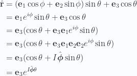 \begin{aligned}\hat{\mathbf{r}}&= (\mathbf{e}_1 \cos\phi +\mathbf{e}_2 \sin\phi ) \sin\theta +\mathbf{e}_3 \cos\theta  \\ &= \mathbf{e}_1 e^{i\phi} \sin\theta +\mathbf{e}_3 \cos\theta  \\ &= \mathbf{e}_3 ( \cos\theta + \mathbf{e}_3 \mathbf{e}_1 e^{i\phi} \sin\theta ) \\ &= \mathbf{e}_3 ( \cos\theta + \mathbf{e}_3 \mathbf{e}_1 \mathbf{e}_2 \mathbf{e}_2 e^{i\phi} \sin\theta ) \\ &= \mathbf{e}_3 ( \cos\theta + I \hat{\boldsymbol{\phi}} \sin\theta ) \\ &= \mathbf{e}_3 e^{ I \hat{\boldsymbol{\phi}} \theta }\end{aligned} 