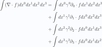 \begin{aligned}\int (\nabla \cdot f) dx^0 dx^1 dx^2 dx^3 &=\int dx^0 \gamma^0 \partial_0 \cdot f dx^1 dx^2 dx^3 \\ &+\int dx^1 \gamma^1 \partial_1 \cdot f dx^0 dx^2 dx^3 \\ &+\int dx^2 \gamma^2 \partial_2 \cdot f dx^0 dx^1 dx^3 \\ &+\int dx^3 \gamma^3 \partial_3 \cdot f dx^0 dx^1 dx^2 \\ \end{aligned} 