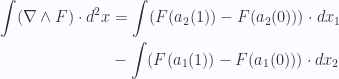\begin{aligned}\int ( \nabla \wedge F ) \cdot d^2 x &= \int (F(a_2(1)) - F(a_2(0))) \cdot dx_1 \\ &- \int (F(a_1(1)) - F(a_1(0))) \cdot dx_2 \\ \end{aligned} 