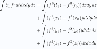 \begin{aligned}\int \partial_\mu f^\mu dt dx dy dz&=\int (f^0(t_1) - f^0(t_0)) dx dy dz \\ &+\int (f^1(x_1) - f^1(x_0)) dt dy dz \\ &+\int (f^2(y_1) - f^2(y_0)) dt dx dz \\ &+\int (f^3(z_1) - f^3(z_0)) dt dx dy \\ \end{aligned} 