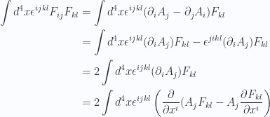 \begin{aligned}\int d^4 x \epsilon^{i j k l} F_{ i j } F_{ k l }&=\int d^4 x \epsilon^{i j k l} (\partial_i A_j - \partial_j A_i) F_{ k l } \\ &=\int d^4 x \epsilon^{i j k l} (\partial_i A_j) F_{ k l } -\epsilon^{j i k l} (\partial_i A_j) F_{ k l } \\ &=2 \int d^4 x \epsilon^{i j k l} (\partial_i A_j) F_{ k l } \\ &=2 \int d^4 x \epsilon^{i j k l} \left( \frac{\partial {}}{\partial {x^i}}(A_j F_{ k l }-A_j \frac{\partial { F_{ k l } }}{\partial {x^i}}\right)\\ \end{aligned} 