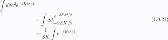 \begin{aligned}\int da a^2 e^{-\beta K a^2/2} \\ &= \int a d\frac{ e^{-\beta K a^2/2}}{- 2 \beta K/2} \\ &= \frac{1}{\beta K}\int e^{-\beta K a^2/2}.\end{aligned} \hspace{\stretch{1}}(1.0.21)