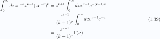 \begin{aligned}\int_0^\infty dx z e^{-x} x^{\nu - 1} (z e^{-x})^k &= z^{k+1}\int_0^\infty dx x^{\nu - 1} e^{-(k + 1) x} \\ &= \frac{z^{k+1}}{(k+1)^\nu}\int_0^\infty du u^{\nu - 1} e^{- u} \\ &= \frac{z^{k+1}}{(k+1)^\nu} \Gamma(\nu)\end{aligned} \hspace{\stretch{1}}(1.39)