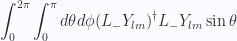 \begin{aligned}\int_0^{2\pi} \int_0^{\pi} d\theta d\phi(L_{-} Y_{lm})^\dagger L_{-} Y_{lm} \sin\theta\end{aligned} 