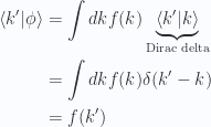 \begin{aligned}\left\langle{{k'}} \vert {{\phi}}\right\rangle &= \int dk f(k) \underbrace{\left\langle{{k'}} \vert {{k}}\right\rangle}_{\text{Dirac delta}} \\ &= \int dk f(k) \delta(k' -k) \\ &= f(k') \end{aligned} 
