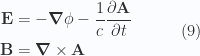 \begin{aligned}\mathbf{E} &= -\boldsymbol{\nabla} \phi - \frac{1}{{c}}\frac{\partial \mathbf{A}}{\partial t} \\ \mathbf{B} &= \boldsymbol{\nabla} \times \mathbf{A}\end{aligned} \quad\quad\quad(9)