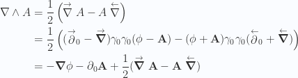 \begin{aligned}\nabla \wedge A&= \frac{1}{{2}}\left( \stackrel{ \rightarrow }{\nabla} A - A \stackrel{ \leftarrow }{\nabla} \right) \\ &= \frac{1}{{2}}\left( (\stackrel{ \rightarrow }{\partial}_0 - \stackrel{ \rightarrow }{\boldsymbol{\nabla}}) \gamma_0 \gamma_0 (\phi - \mathbf{A})-(\phi + \mathbf{A}) \gamma_0 \gamma_0 (\stackrel{ \leftarrow }{\partial}_0 + \stackrel{ \leftarrow }{\boldsymbol{\nabla}})\right) \\ &= -\boldsymbol{\nabla} \phi -\partial_0 \mathbf{A} + \frac{1}{{2}}(\stackrel{ \rightarrow }{\boldsymbol{\nabla}} \mathbf{A} - \mathbf{A} \stackrel{ \leftarrow }{\boldsymbol{\nabla}})\end{aligned} 