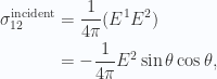 \begin{aligned}\sigma_{12}^{\text{incident}} &= \frac{1}{{4 \pi}} ( E^1 E^2 ) \\ &= -\frac{1}{{4 \pi}} E^2 \sin\theta \cos\theta,\end{aligned} 