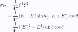 \begin{aligned}\sigma_{12} &= \frac{1}{{4 \pi}} \mathcal{E}^1 \mathcal{E}^2 \\ &= \frac{1}{{4 \pi}} (E + E') \sin\theta (-E + E') \cos\theta \\ &= \frac{1}{{4 \pi}} ((E')^2 - E^2) \sin\theta \cos\theta \end{aligned} 